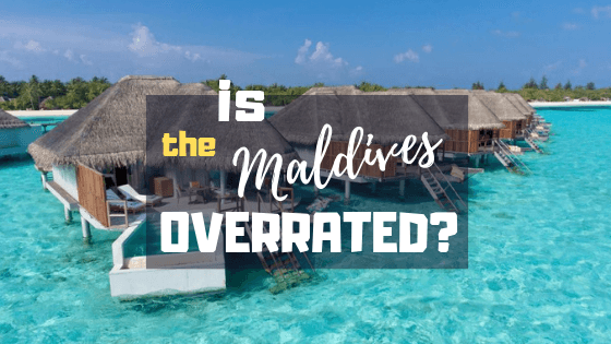 IS THE MALDIVES OVERRATED