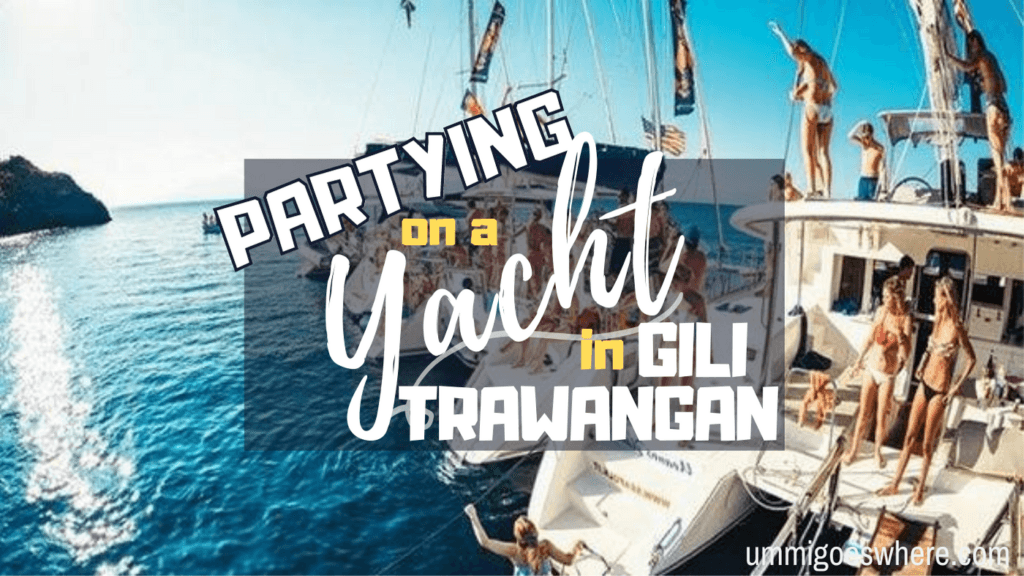 Partying on a Yacht in Gili Trawangan | Ummi Goes Where?