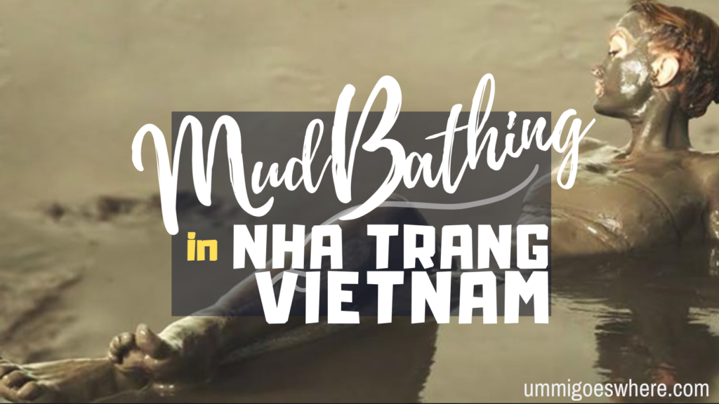 Mud Bathing in Nha Trang, Vietnam | Ummi Goes Where?