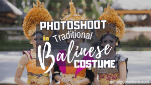 Traditional Balinese Costume & Photoshoot | Ummi Goes Where?
