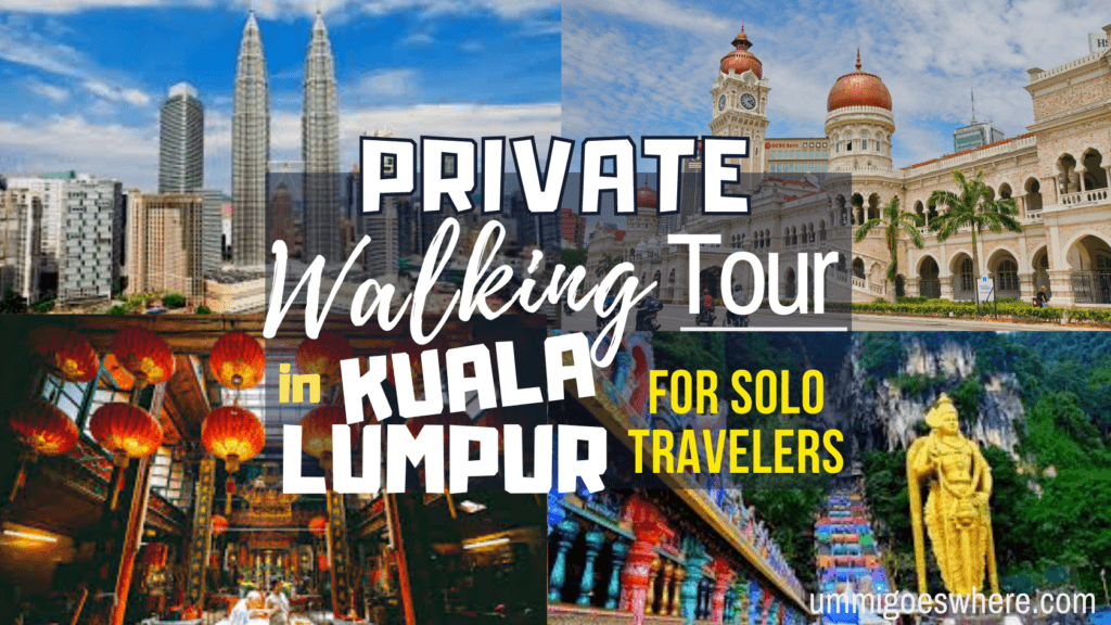 Private Walking Tour of Kuala Lumpur for Solo Travelers | Ummi Goes Where?
