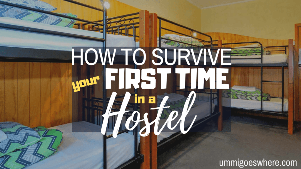 How to Survive Your First Time in a Hostel | Ummi Goes Where?