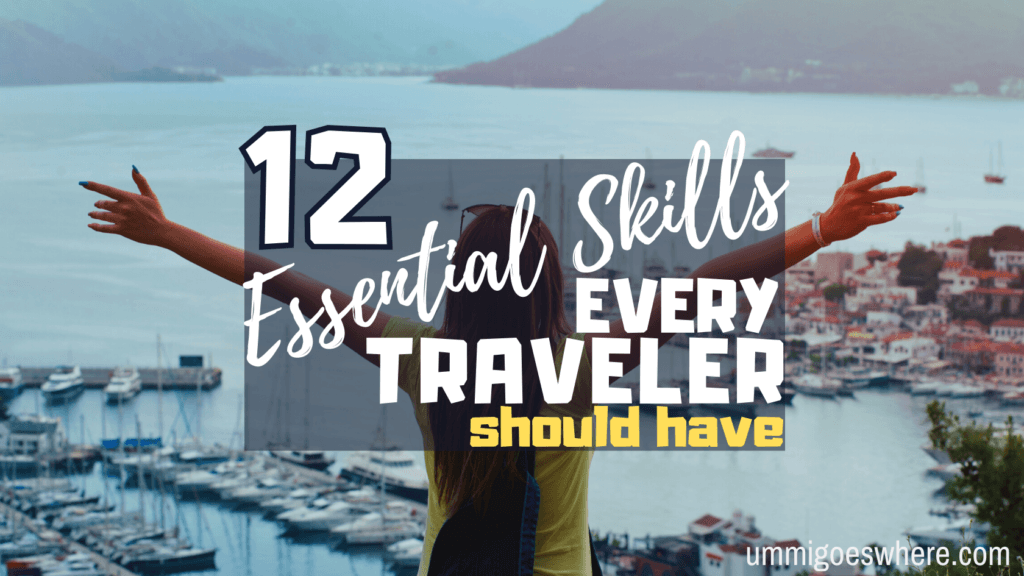 12 Essential Skills Every Traveler Should Have | Ummi Goes Where?
