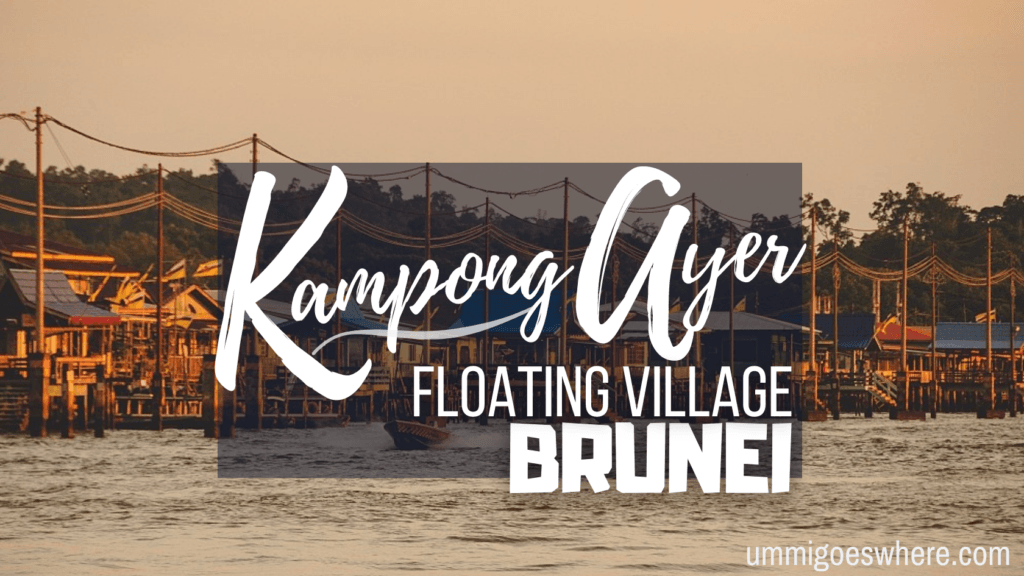 Visiting Kampong Ayer, Brunei | Ummi Goes Where?