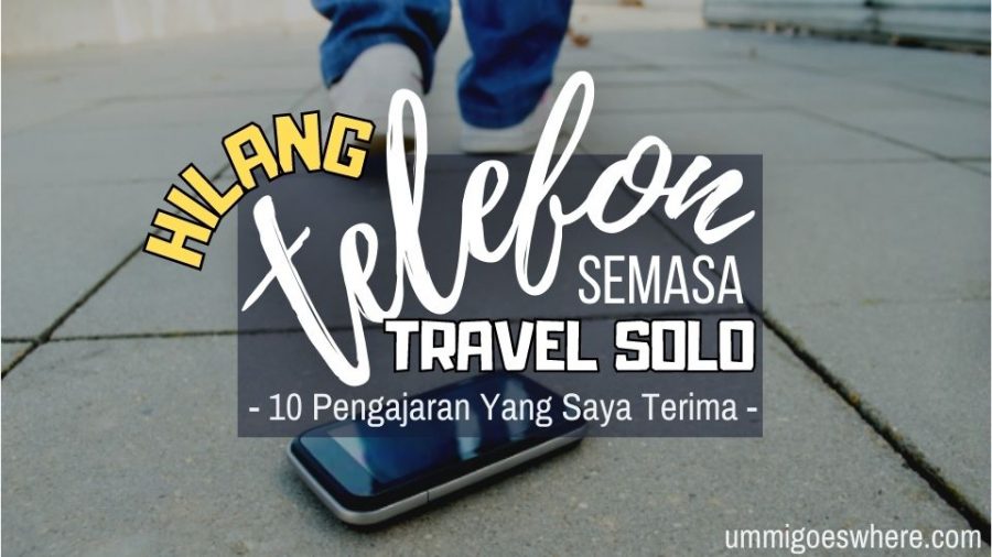 Hilang Telefon Bimbit Semasa Travel Solo