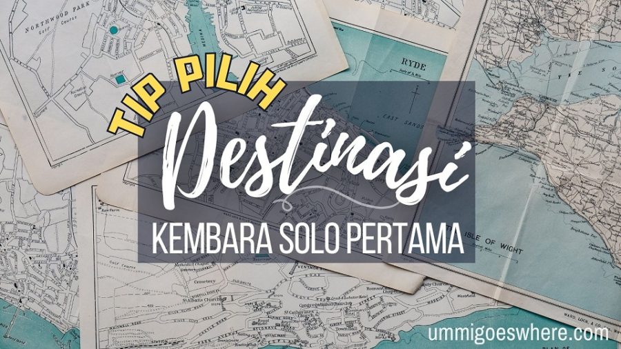 Tip Pilih Destinasi Travel solo pertama